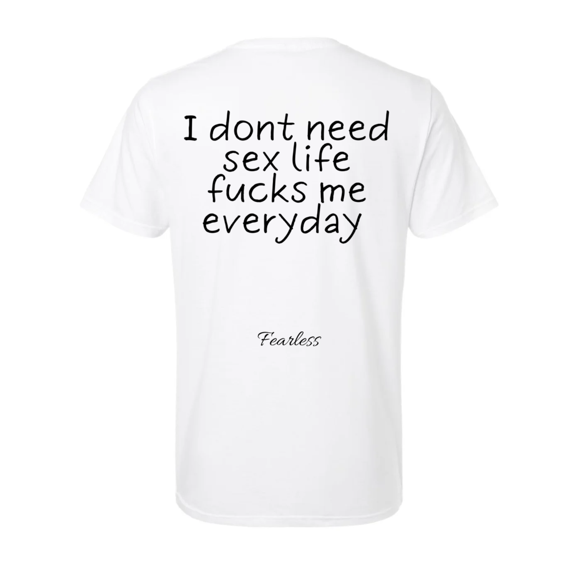 I don't need sex life fucks me every day